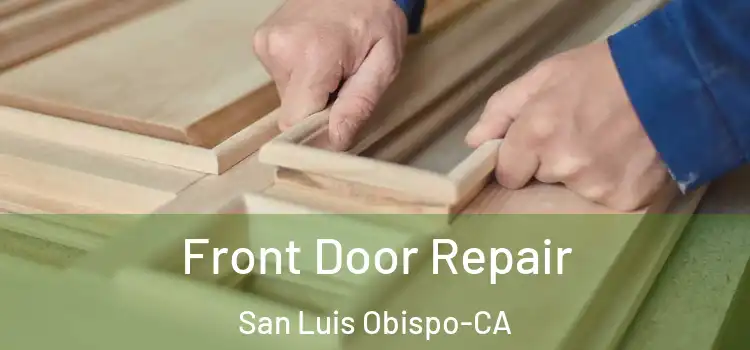 Front Door Repair San Luis Obispo-CA