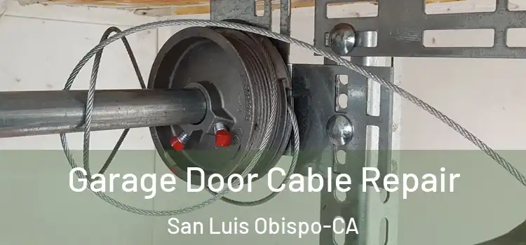 Garage Door Cable Repair San Luis Obispo-CA