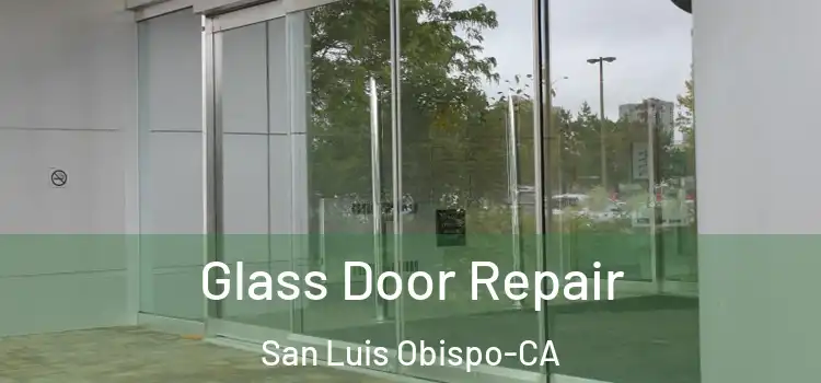 Glass Door Repair San Luis Obispo-CA